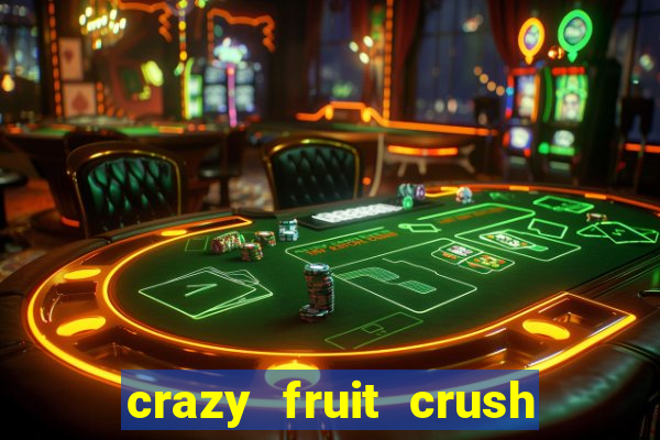 crazy fruit crush ganhar dinheiro